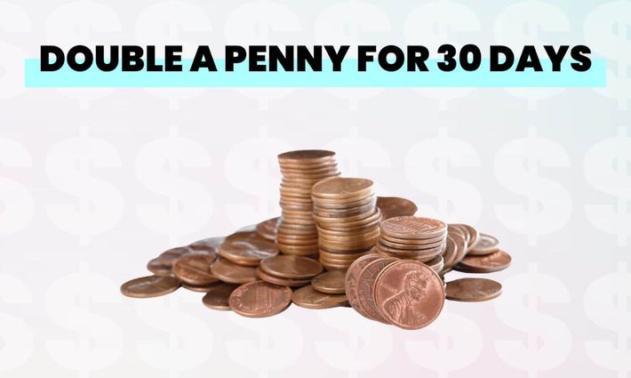 Double a penny for 30 days