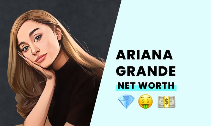 Ariana Grande's net worth