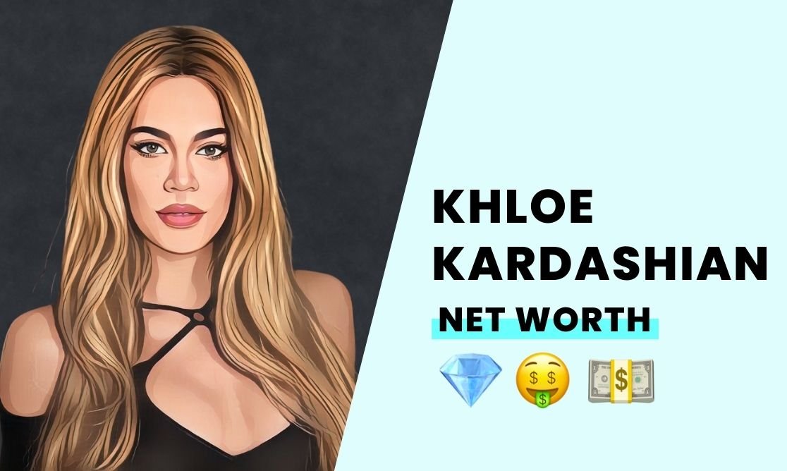 Net Worth - Khloe Kardashian