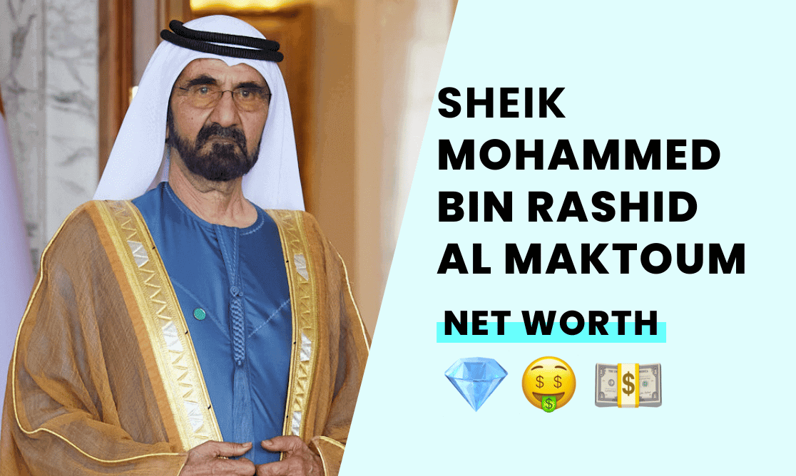 Net Worth - Sheik Mohammed  bin Rashid  Al Maktoum