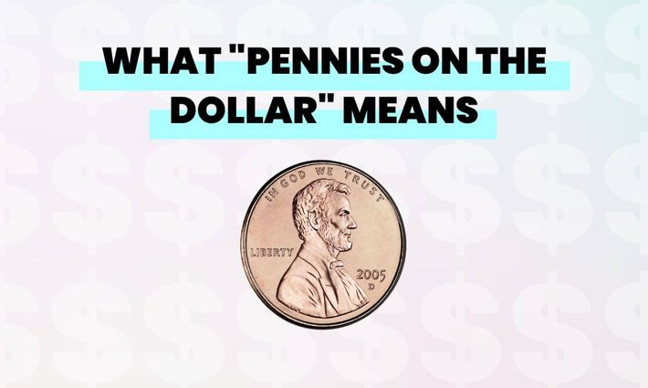 What "pennies on the dollar" means